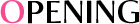 OPENING